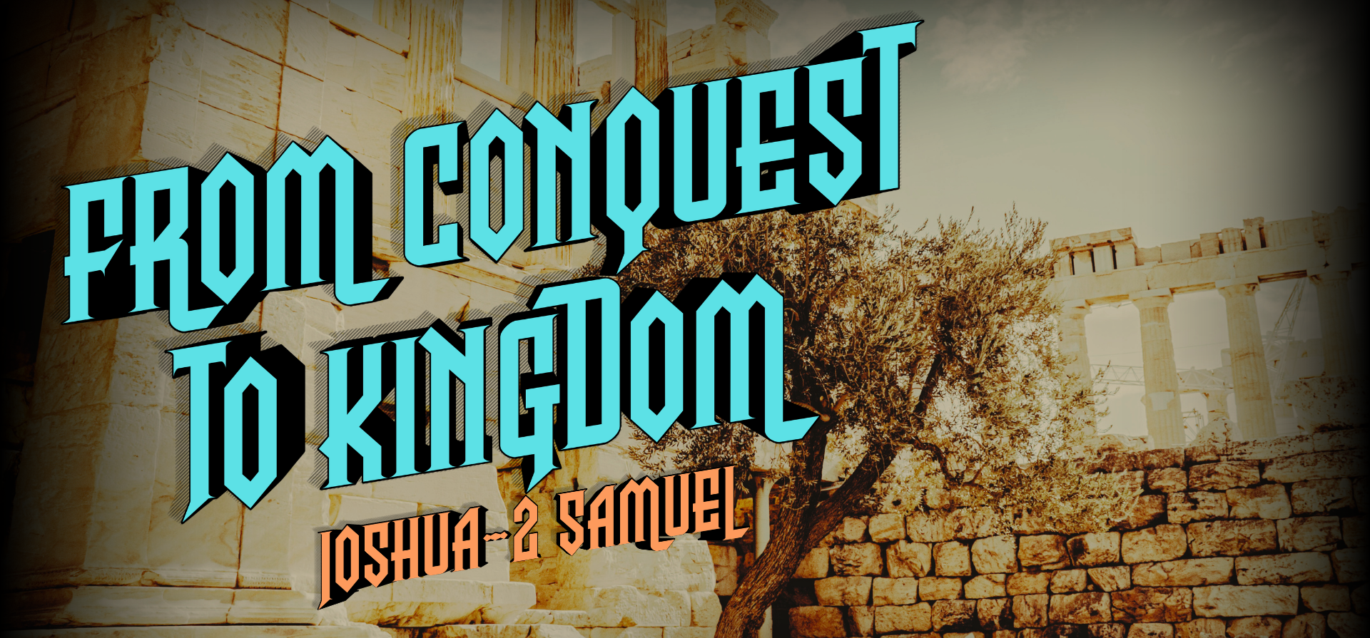 From Conquest to Kingdom — A Study Through Joshua to 2 Samuel